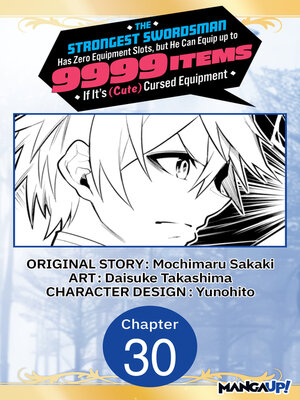 cover image of The Strongest Swordsman Has Zero Equipment Slots, but He Can Equip up to 9999 Items if It's (Cute) Cursed Equipment, Chapter 30